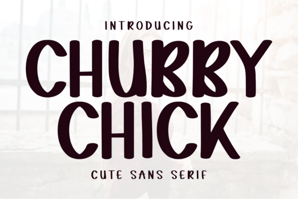 Chubby Chick: A Playful Sans Serif Font Review